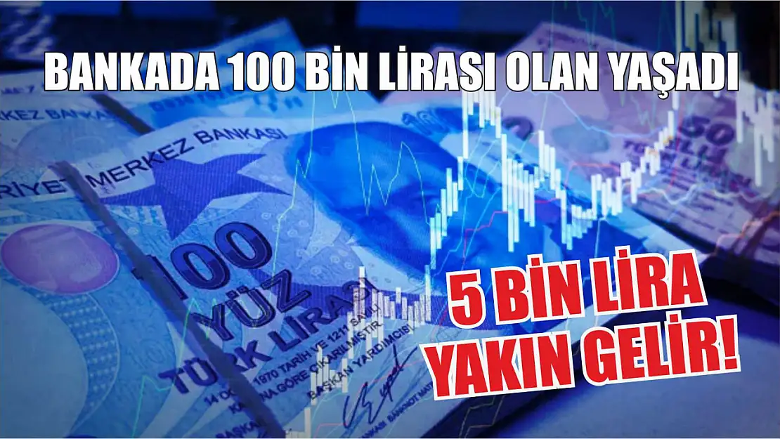 Bankada 100 bin lirası olan yaşadı: 5 bin lira yakın gelir!