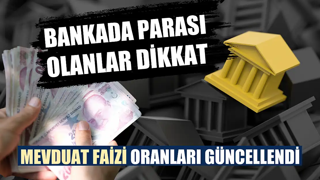 Bankada parası olanlar dikkat: Mevduat faizi oranları güncellendi