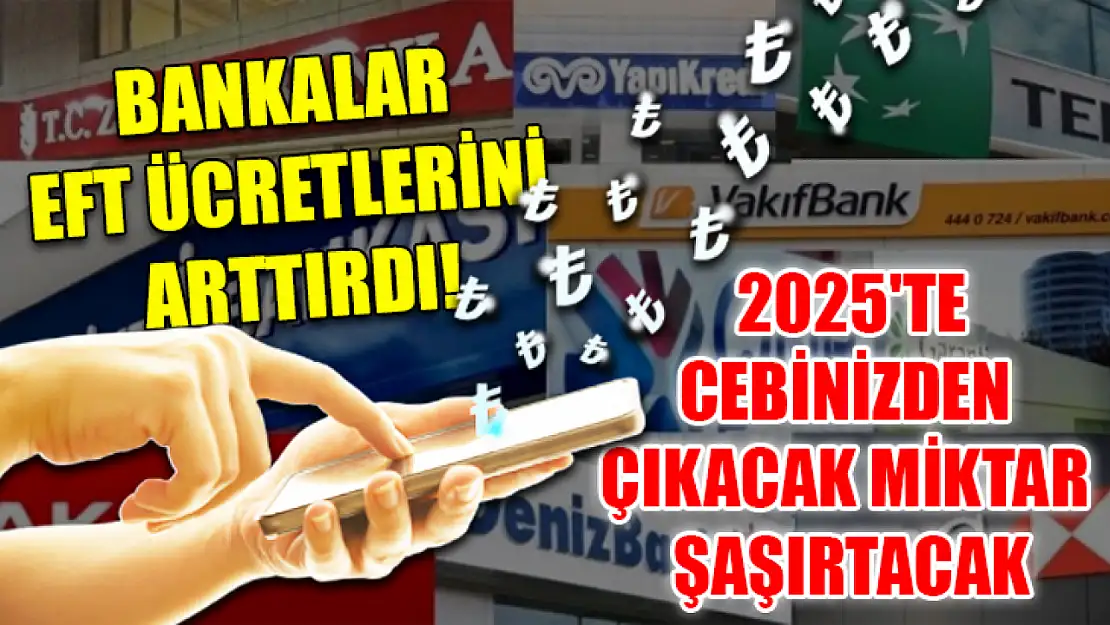 Bankalar EFT Ücretlerini Arttırdı! 2025'te Cebinizden Çıkacak Miktar Şaşırtacak