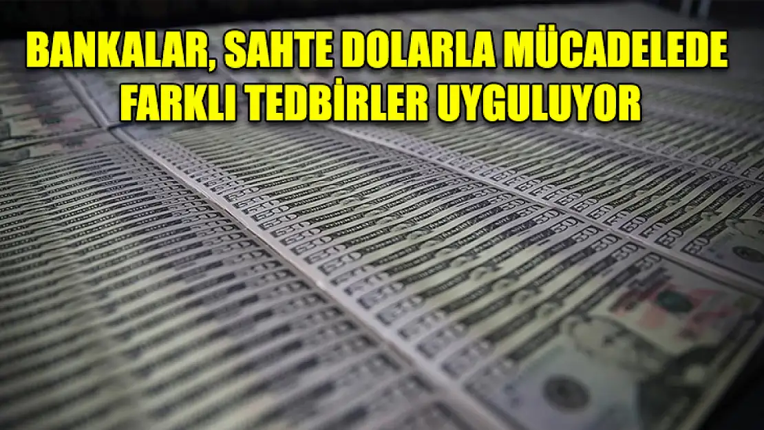 Bankalar, sahte dolarla mücadelede farklı tedbirler uyguluyor