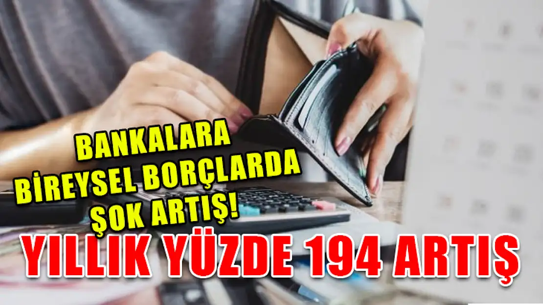 Bankalara Bireysel Borçlarda Şok Artış! Yıllık Yüzde 194 Artış