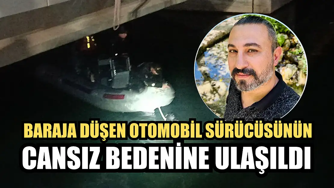 Baraja düşen otomobil sürücünün cansız bedenine ulaşıldı