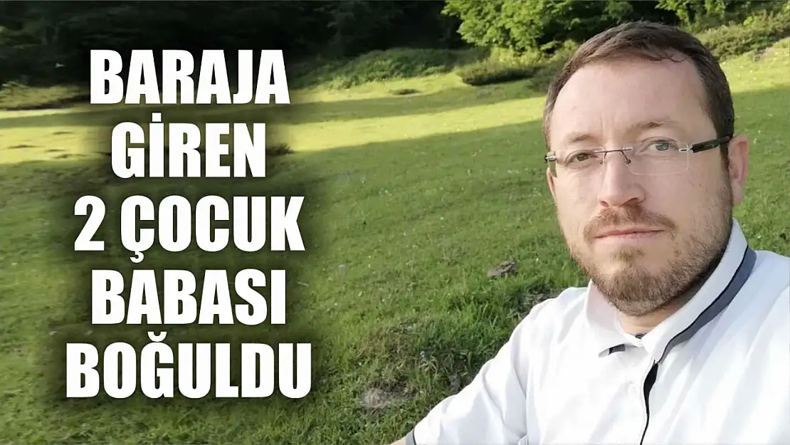 Baraja giren 2 çocuk babası boğuldu