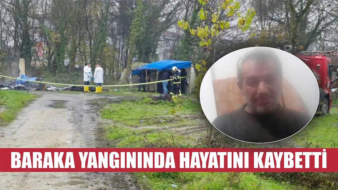 Baraka yangınında hayatını kaybetti