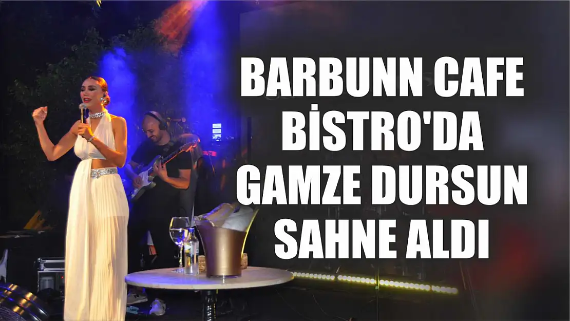 Barbunn Cafe Bistro'da Gamze Dursun sahne aldı