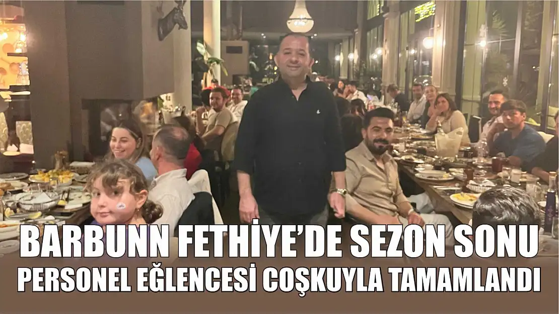 Barbunn Fethiye'de Sezon Sonu Personel Eğlencesi Coşkuyla Tamamlandı