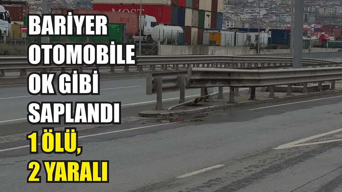 Bariyer otomobile ok gibi saplandı: 1 ölü, 2 yaralı