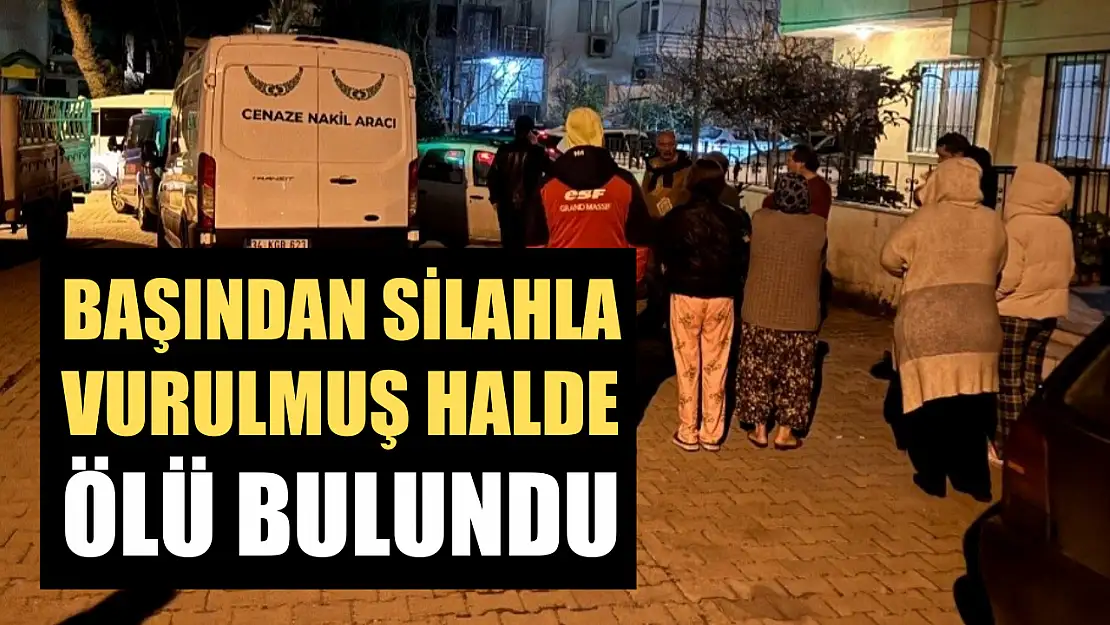 Başından silahla vurulmuş halde ölü bulundu