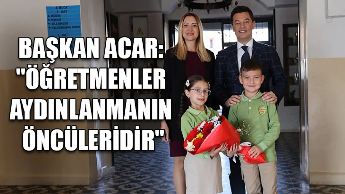 Başkan Acar: 'Öğretmenler aydınlanmanın öncüleridir'