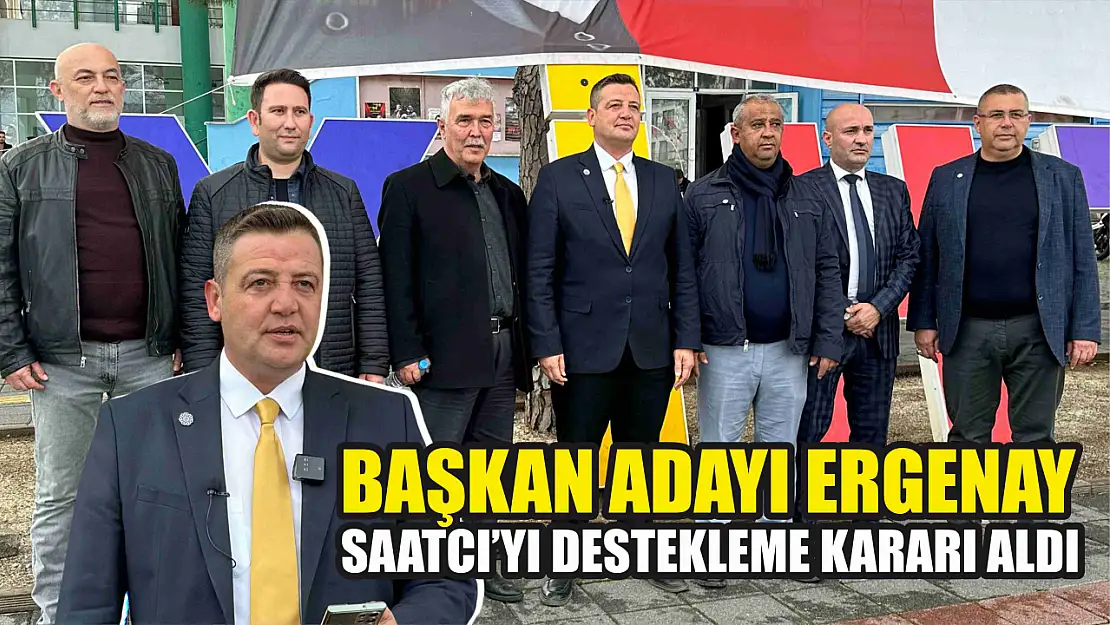 Başkan Adayı Ergenay, Saatcı'yı Destekleme Kararı Aldı