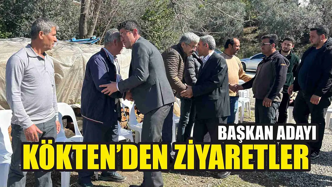 Başkan Adayı Kökten'den Ziyaretler 