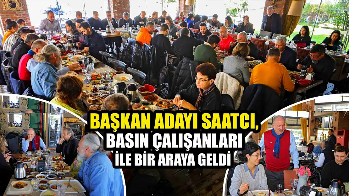 Başkan Adayı Saatcı, Basın Çalışanları ile Bir Araya Geldi