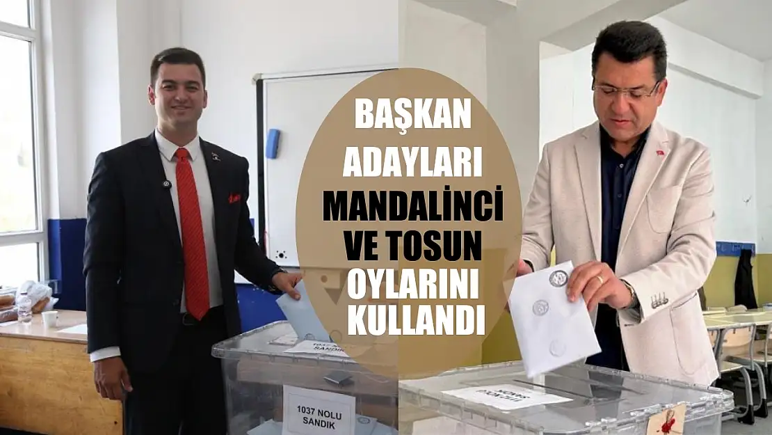 Başkan adayları Mandalinci ve Tosun oylarını kullandı