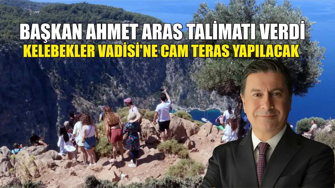 Başkan Ahmet Aras Talimatı Verdi Kelebekler Vadisi'ne Cam Teras Yapılacak