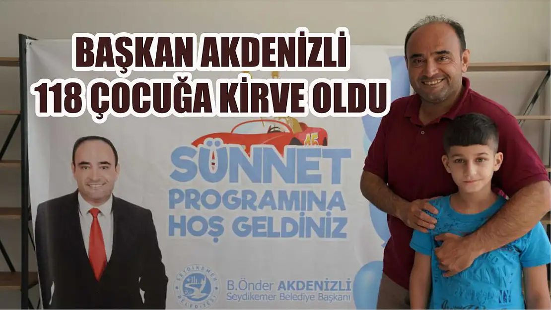 Başkan Akdenizli 118 Çocuğa Kirve Oldu