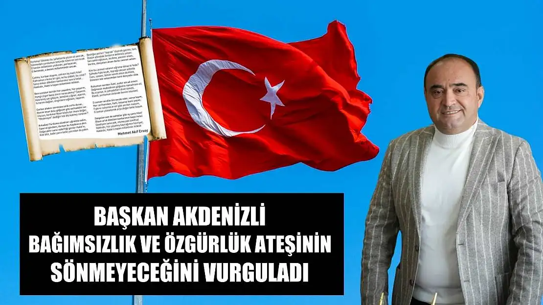 Başkan Akdenizli bağımsızlık ve özgürlük ateşinin sönmeyeceğini vurguladı