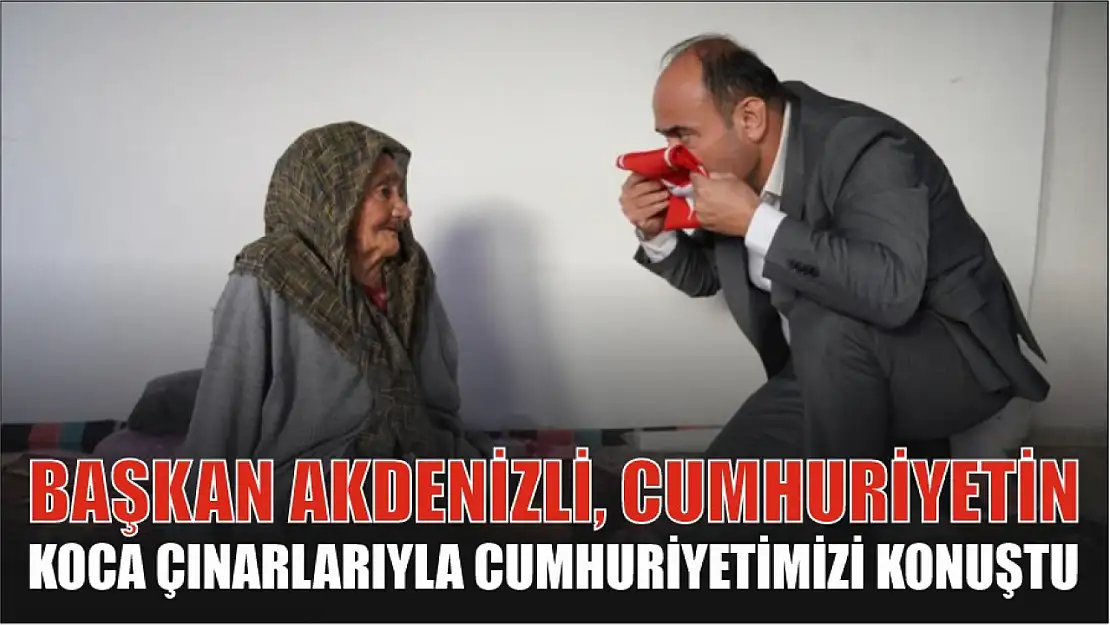 Başkan Akdenizli, Cumhuriyetin Koca Çınarlarıyla Cumhuriyetimizi Konuştu