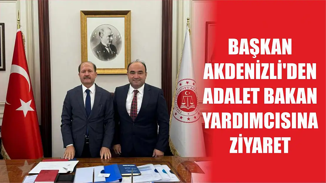 Başkan Akdenizli'den Adalet Bakan Yardımcısına Ziyaret