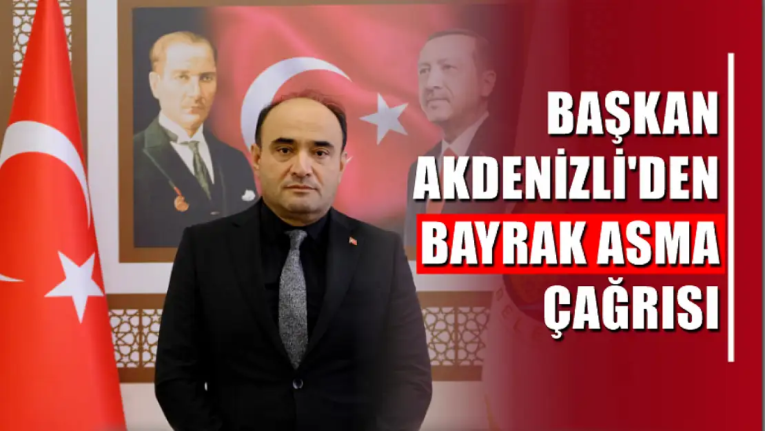 Başkan Akdenizli'den Bayrak Asma Çağrısı