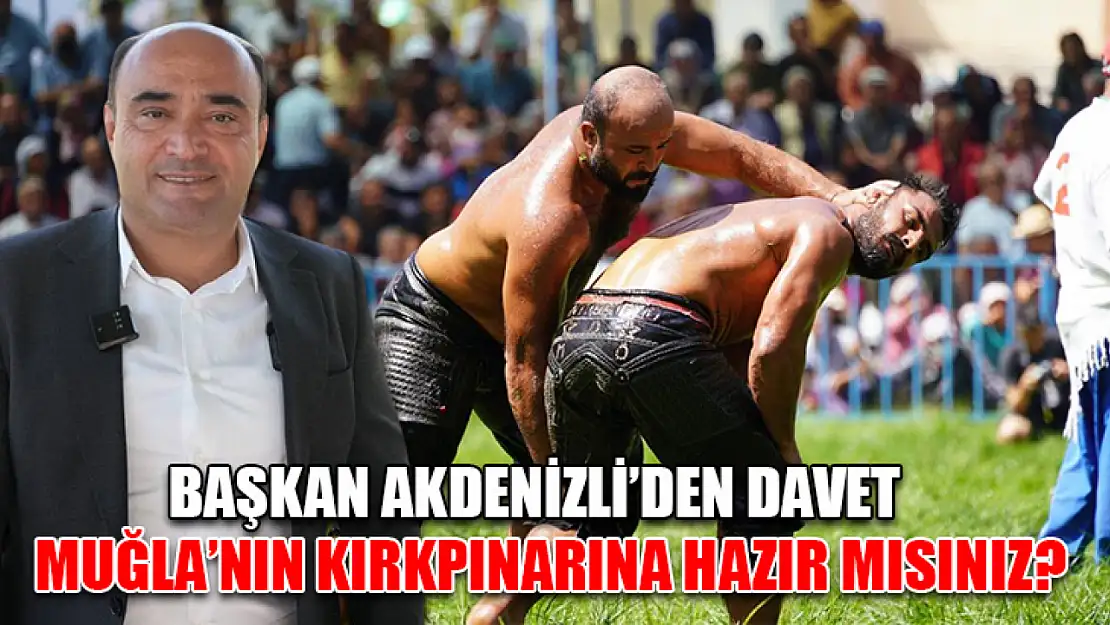 Başkan Akdenizli'den Davet: Muğla'nın Kırkpınarına Hazır Mısınız?