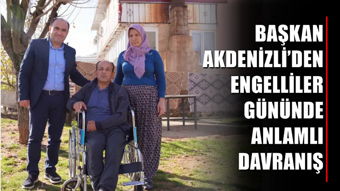 Başkan Akdenizli'den Engelliler Gününde Anlamlı Davranış