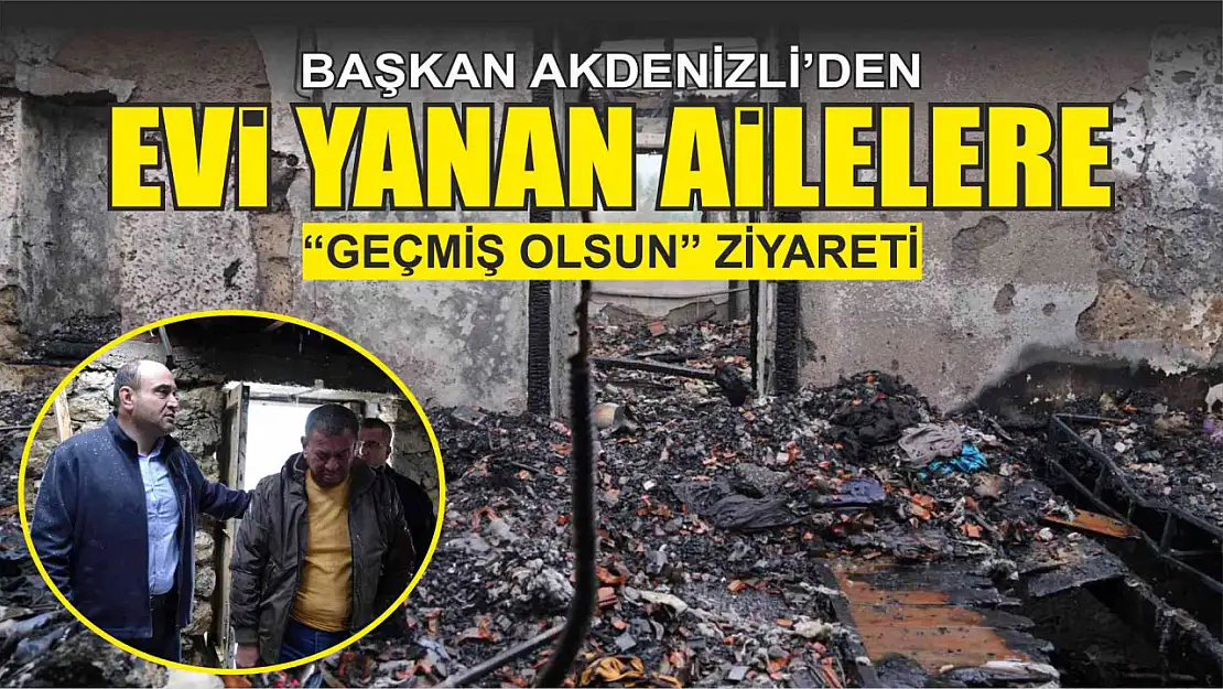 Başkan Akdenizli'den Evi Yanan Ailelere Ziyaret