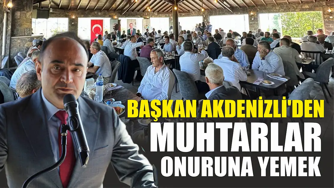 Başkan Akdenizli'den Muhtarlar Onuruna Yemek