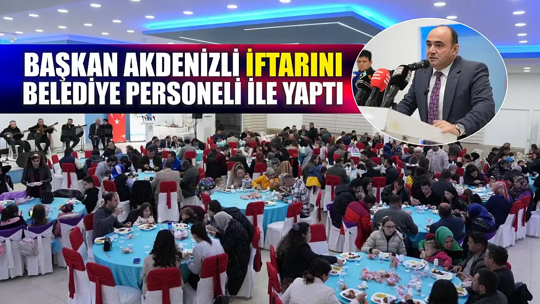 Başkan Akdenizli İftarını Belediye Personeli ile Yaptı