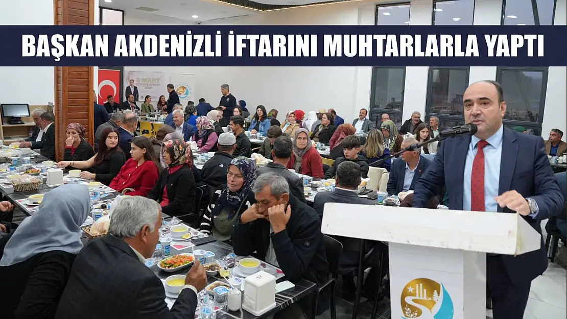 Başkan Akdenizli İftarını Muhtarlarla Yaptı