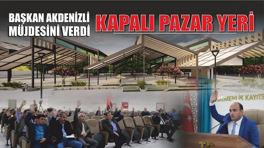 Başkan Akdenizli Kapalı Pazar Yerinin Müjdesini Verdi