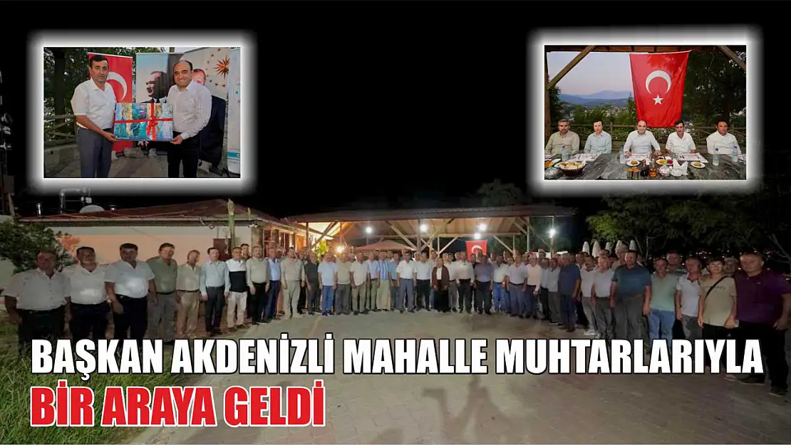 Başkan Akdenizli Mahalle Muhtarlarıyla Bir Araya Geldi