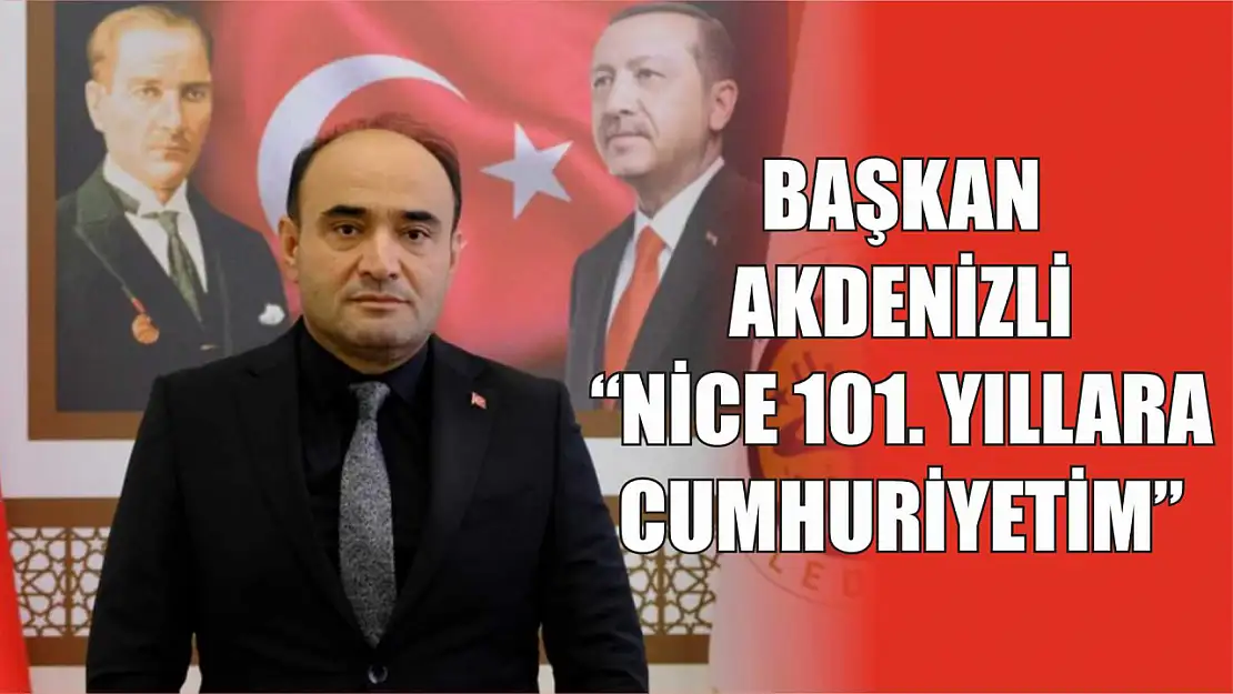 Başkan Akdenizli 'Nice 101 Yıllara Cumhuriyetim'