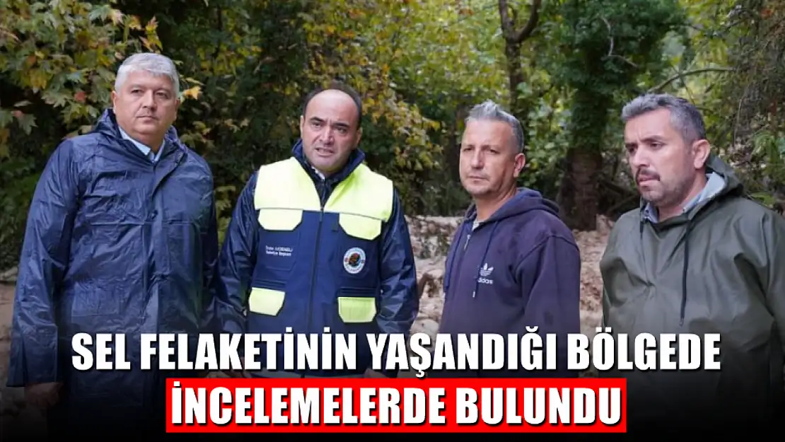 Başkan Akdenizli Sel Felaketinin Yaşandığı Bölgede İncelemelerde Bulundu