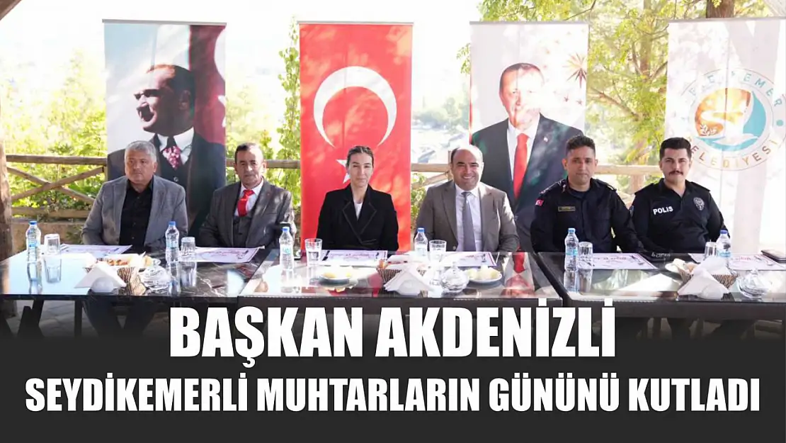 Başkan Akdenizli Seydikemerli Muhtarların Gününü Kutladı