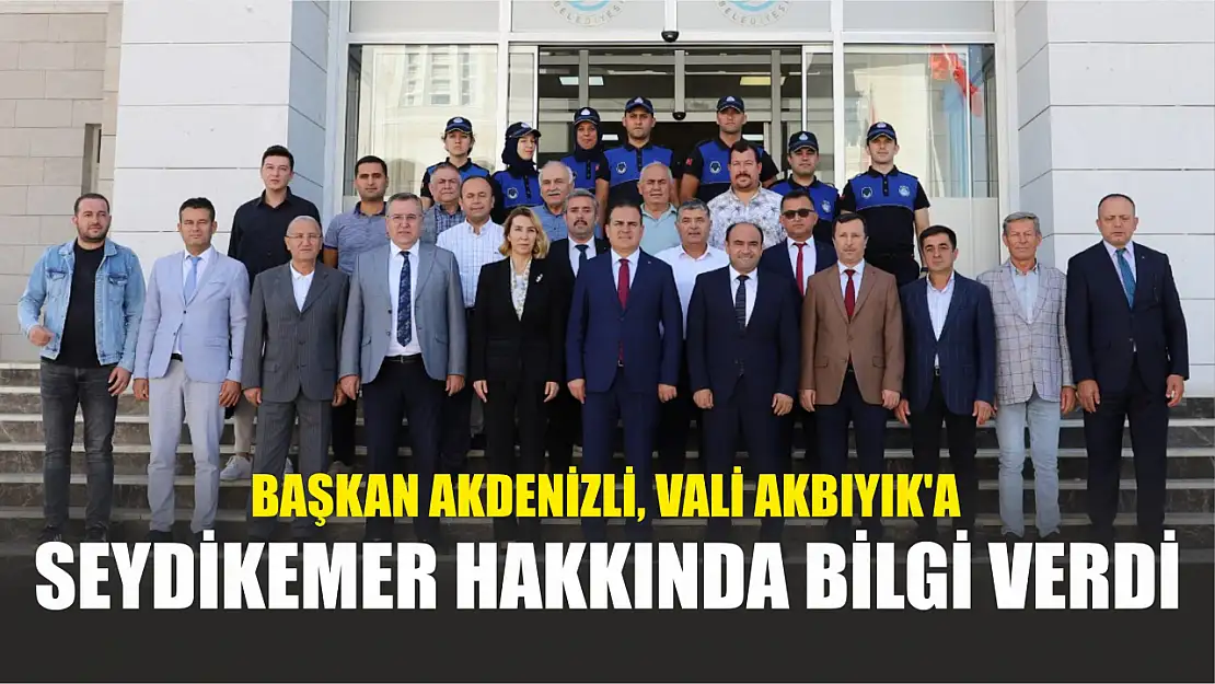 Başkan Akdenizli, Vali Akbıyık'a Seydikemer Hakkında Bilgi Verdi