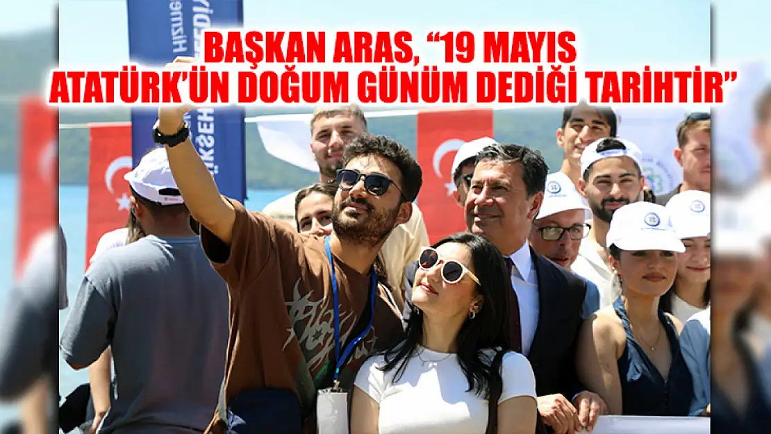 Başkan Aras, '19 Mayıs Atatürk'ün doğum günüm dediği tarihtir'