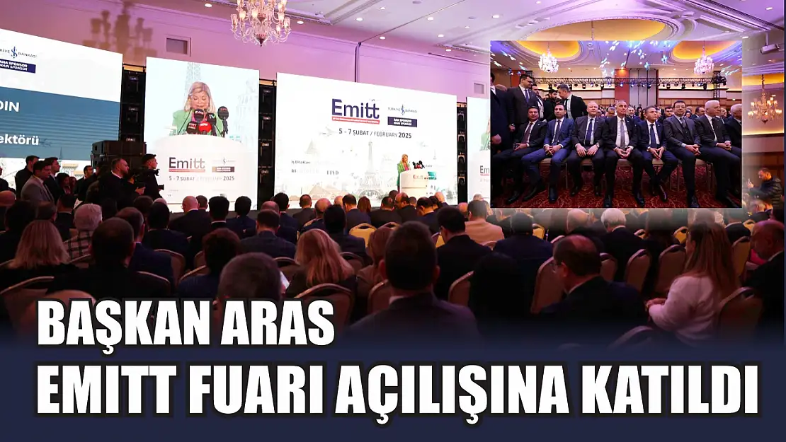 Başkan Aras EMITT Fuarı açılışına katıldı