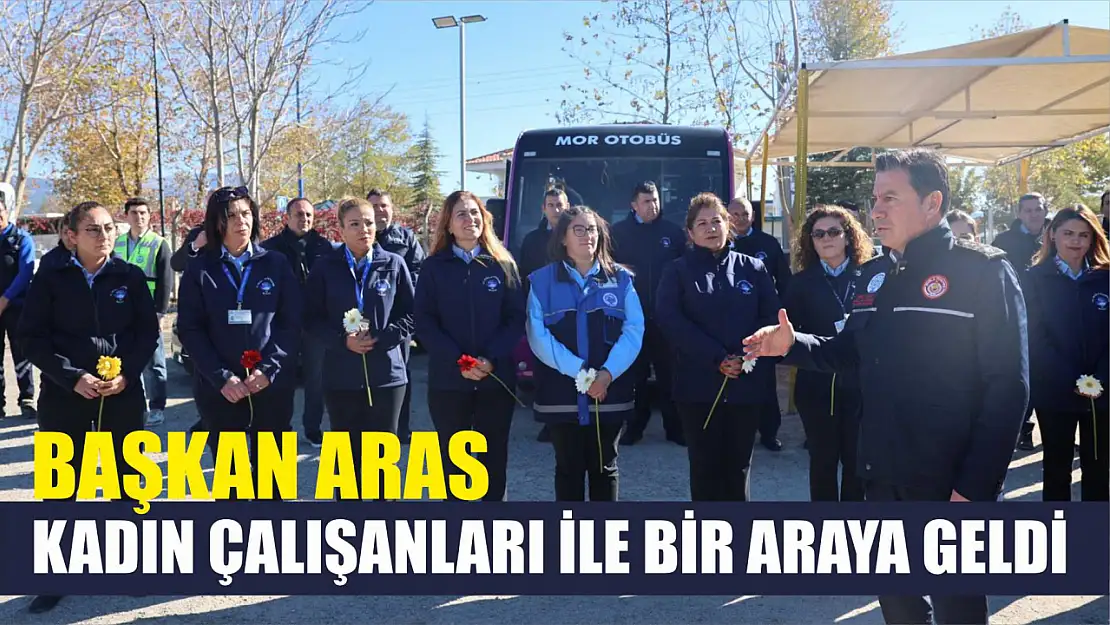 Başkan Aras Kadın Çalışanları ile Bir Araya Geldi 