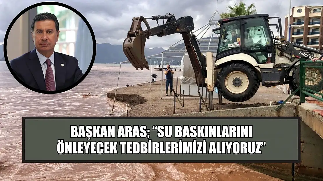 Başkan Aras 'Su Baskınlarını Önleyecek Tedbirlerimizi Alıyoruz'