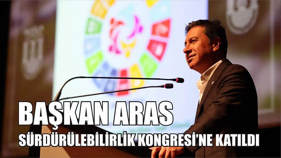 Başkan Aras Sürdürülebilirlik Kongresi'ne Katıldı 