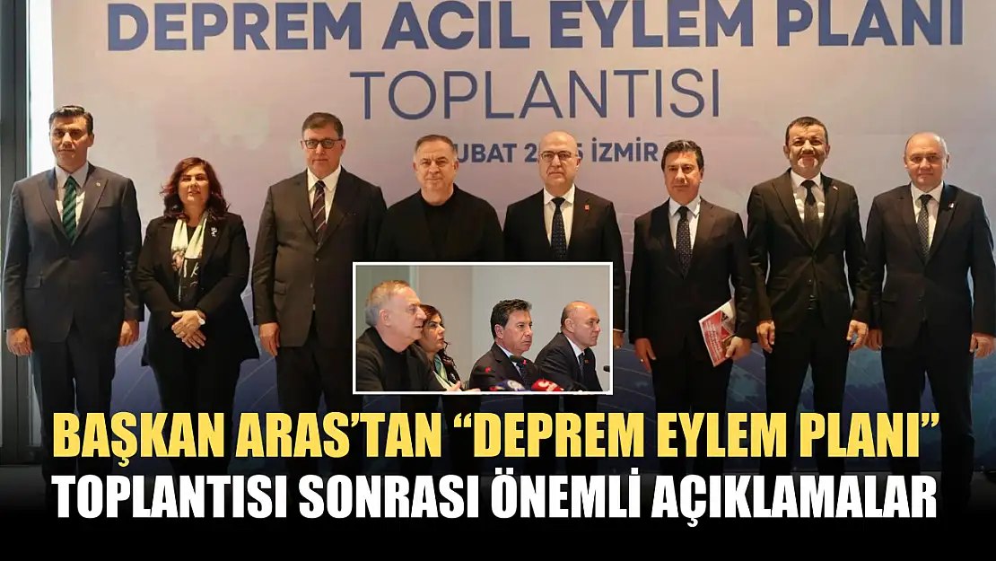 Başkan Aras'tan 'Deprem Eylem Planı' toplantısı sonrası önemli açıklamalar