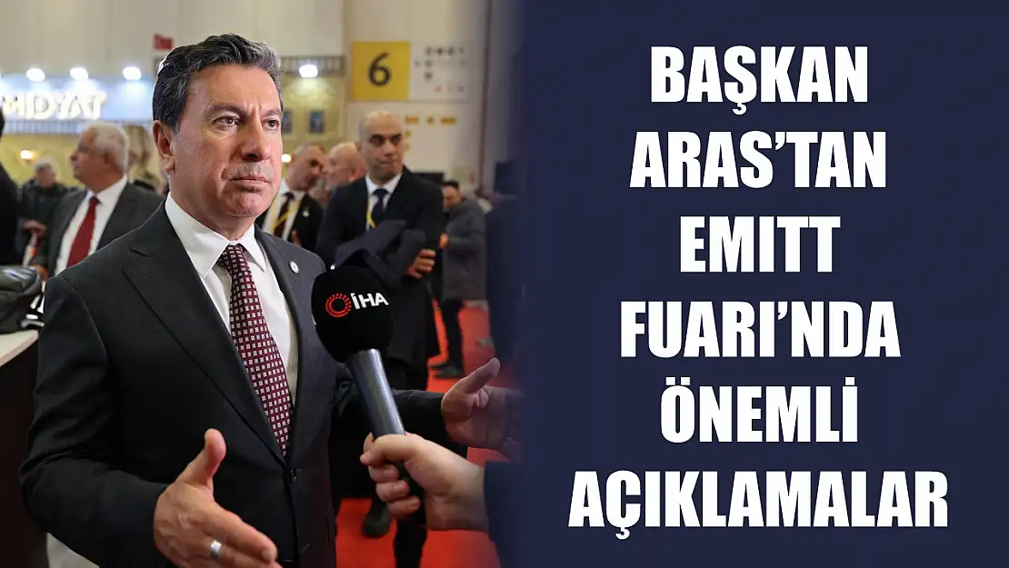 Başkan Aras'tan EMITT Fuarı'nda önemli açıklamalar