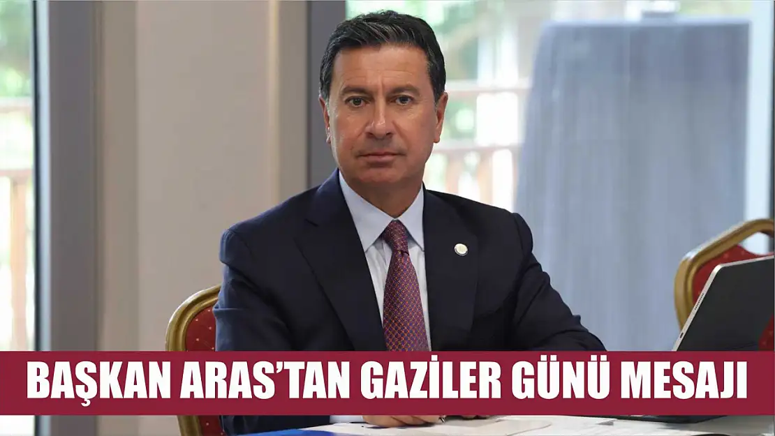 Başkan Aras'tan Gaziler Günü Mesajı 