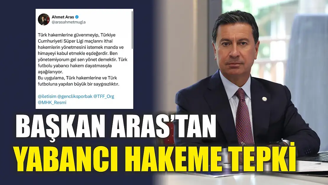 Başkan Aras'tan yabancı hakeme tepki