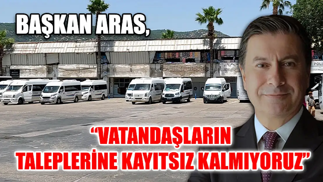 Başkan Aras 'Vatandaşların taleplerine kayıtsız kalmıyoruz'