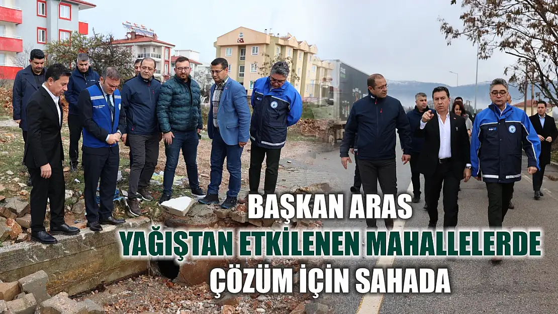 Başkan Aras Yağıştan Etkilenen Mahallelerde Çözüm için Sahada