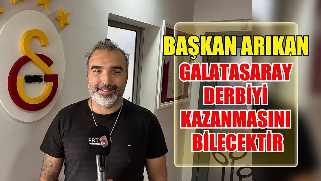 Başkan Arıkan: Galatasaray derbiyi kazanmasını bilecektir