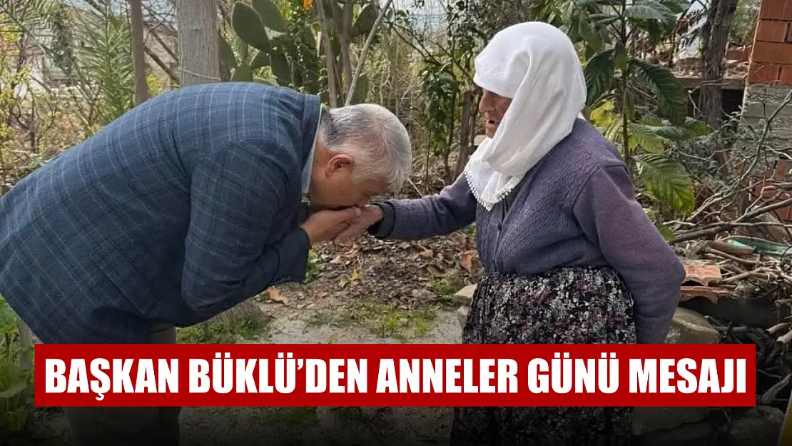 Başkan Büklü'den Anneler Günü Mesajı