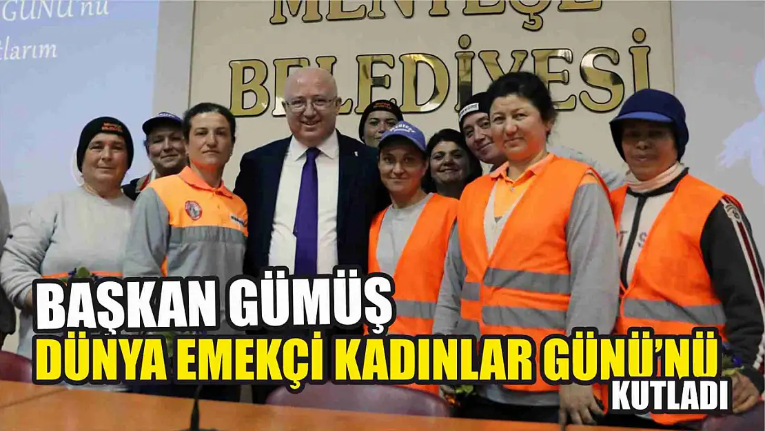 Başkan Gümüş Dünya Emekçi Kadınlar Günü'nü kutladı