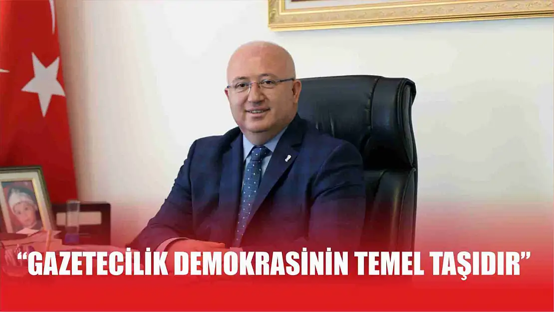 Başkan Gümüş, 'Gazetecilik Demokrasinin Temel Taşıdır'